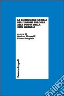 La dimensione sociale dell'Unione Europea alla prova della crisi globale libro di Ciccarelli A. (cur.); Gargiulo P. (cur.)