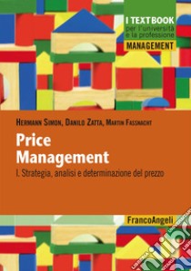 Price management. Vol. 1: Strategia, analisi e determinazione del prezzo libro di Simon Hermann; Zatta Danilo; Fassnacht Martin