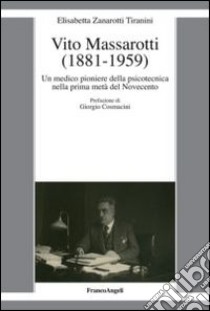 Vito Massarotti (1881-1959). Un medico pioniere della psicotecnica nella prima metà del Novecento libro di Zanarotti Tiranini Elisabetta