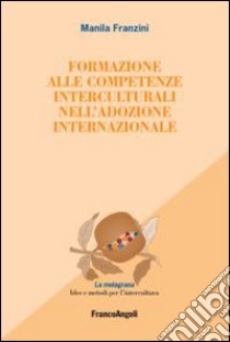 Formazione alle competenze interculturali nell'adozione internazionale libro di Franzini Manila