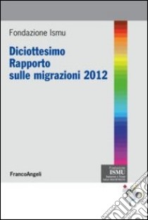 Diciottesimo rapporto sulle migrazioni 2012 libro di Ismu (cur.)