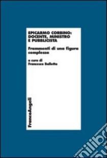 Epicarmo Corbino: docente, ministro e pubblicista. Frammenti di una figura complessa libro di Balletta F. (cur.)