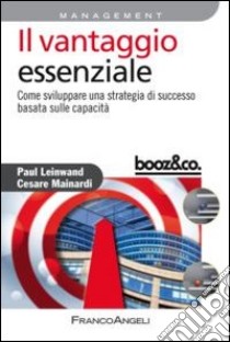 Il vantaggio essenziale. Come sviluppare una strategia di successo basata sulle capacità libro di Leinwand Paul; Mainardi Cesare