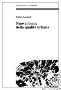 Nuove forme della qualità urbana libro di Naselli Fabio