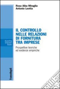 Il controllo nelle relazioni di fornitura tra imprese. Prospettive teoriche ed evidenze empiriche libro di Miraglia Rosa A.; Leotta Antonio