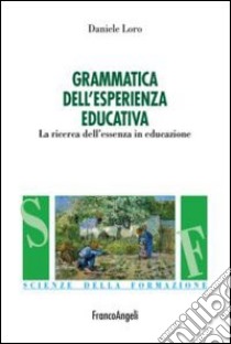 Grammatica nell'esperienza educativa. La ricerca dell'essenza in educazione libro di Loro Daniele