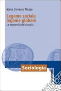 Legame sociale, legame globale. La modernità dei classici libro di Musso Maria Giovanna