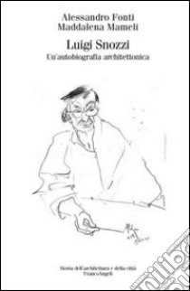 Luigi Snozzi. Un'autobiografia architettonica libro di Fonti Alessandro; Mameli Maddalena