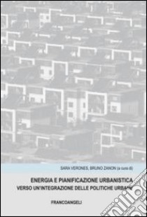 Energia e panificazione urbanistica. Verso un'integrazione delle politiche urbane libro di Verones S. (cur.); Zanon B. (cur.)