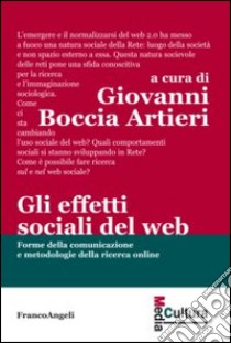 Gli effetti sociali del web. Forme della comunicazione e metodologie della ricerca online libro di Boccia Artieri G. (cur.)