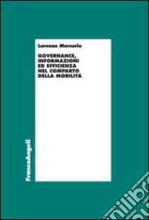 Governance, informazioni ed efficienza nel comparto della mobilità libro di Mercurio Lorenzo