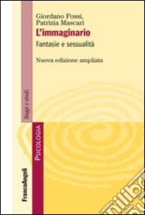 L'immaginario. Fantasie e sessualità libro di Fossi Giordano; Mascari Patrizia