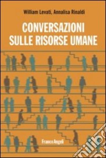 Conversazioni sulle risorse umane libro di Levati William; Rinaldi Annalisa