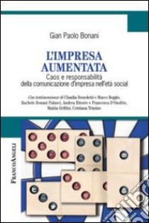 L'impresa aumentata. Caos e responsabilità della comunicazione d'impresa nell'età social libro di Bonani G. Paolo
