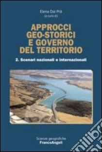 Approcci geo-storici e governo del territorio. Vol. 2: Scenari nazionali e internazionali libro di Dal Prà E. (cur.)