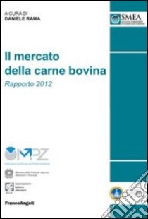 Il mercato della carne bovina. Rapporto 2012 libro di Rama D. (cur.)