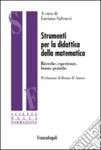 Strumenti per la didattica della matematica. Ricerche, esperienze buone pratiche libro di Salvucci L. (cur.)