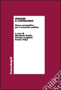 Pensare il capitalismo. Nuove prospettive per l'economia politica libro di Basile E. (cur.); Lunghini G. (cur.); Volpi F. (cur.)