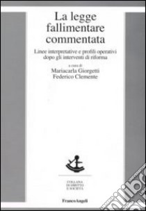 La legge fallimentare commentata. Linee interpretative e profili operativi dopo gli interventi di riforma libro di Giorgetti M. (cur.); Clemente F. (cur.)