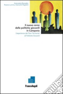 Il nuovo corso delle politiche giovanili in Campania. L'esperienza dei piani territoriali di politiche giovanili libro di Bisceglia Antonietta; Lumino Rosaria; Ragozini Giancarlo