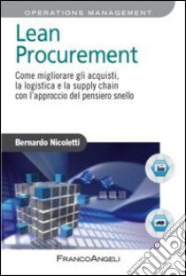 Lean procurement. Come migliorare gli acquisti, la logistica e la supply chain con l'approccio del pensiero snello libro di Nicoletti Bernardo