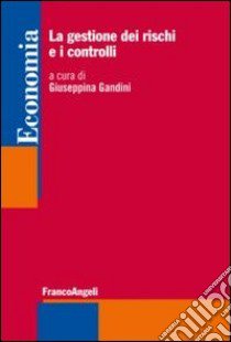 La gestione dei rischi e i controlli esterni libro di Gandini G. (cur.)