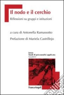 Il nodo e il cerchio. Riflessioni su gruppi e istituzioni libro di Ramassotto A. (cur.)