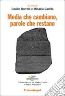 Media che cambiano, parole che restano libro di Borrelli D. (cur.); Gavrila M. (cur.)