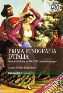 Prima etnografia d'Italia. Gli studi di folklore in Italia tra '800 e '900 nel quadro europeo. Con DVD libro di Bravo G. L. (cur.)