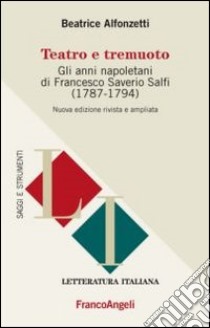 Teatro e tremuoto. Gli anni napoletani di Francesco Saverio Salfi (1784-1794) libro di Alfonzetti Beatrice