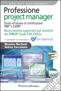 Professione project manager. Guida all'esame di certificazione PMP® e CAPM® libro di Martinati Massimo; Caccamese Andrea