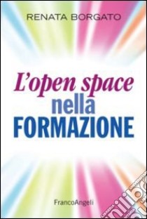 L'open space nella formazione libro di Borgato Renata