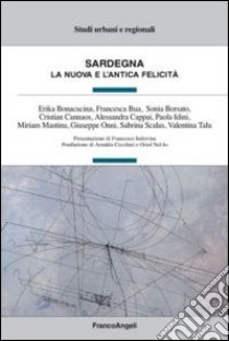 Sardegna. La nuova e l'antica felicità libro