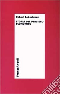 Storia del pensiero economico libro di Lekachman Robert