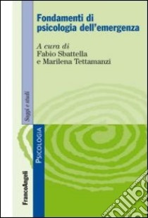 Fondamenti di psicologia dell'emergenza libro di Sbattella F. (cur.); Tettamanzi M. (cur.)