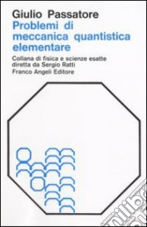 Problemi di meccanica quantistica elementare con risoluzione libro di Passatore G.