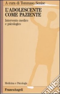 L'adolescente come paziente. Intervento medico e psicologico libro di Senise T. (cur.)