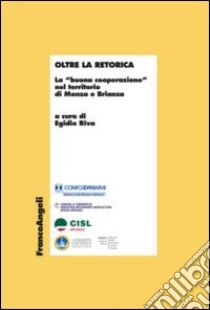 Oltre la retorica. La «buona cooperazione» nel territorio di Monza e Brianza libro di Riva E. (cur.)