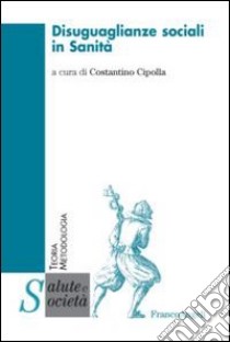 Disuguaglianze sociali in sanità libro di Cipolla C. (cur.)