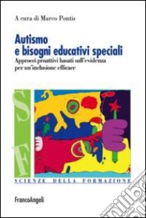 Autismo e bisogni educativi speciali. Approcci proattivi basati sull'evidenza per un'inclusione efficace libro