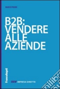 B2B: vendere alla aziende libro di Priori Marco