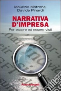 Narrativa d'impresa. Per essere ed essere visti libro di Matrone Maurizio; Pinardi Davide