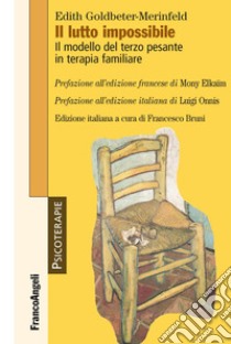 Il lutto impossibile. Il modello del terzo pesante in terapia familiare libro di Goldbeter-Merinfeld Edith; Bruni F. (cur.)