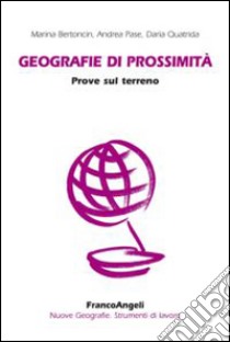 Geografie di prossimità. Prove sul terreno libro di Bertoncin Marina; Pase Andrea; Quatrida Daria