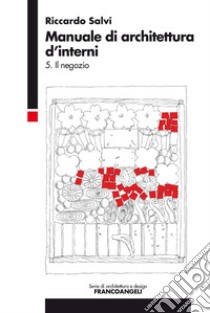 Manuale di architettura d'interni. Vol. 5: Il negozio libro di Salvi Riccardo