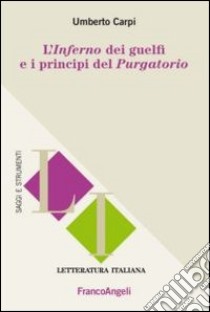 L'Inferno dei guelfi e i principi del Purgatorio libro di Carpi Umberto