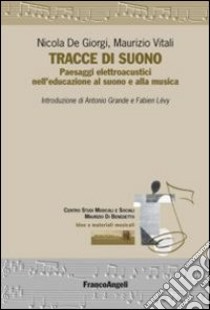 Tracce di suono. Paesaggi elettroacustici nell'educazione al suono e alla musica libro di De Giorgi Nicola; Vitali Maurizio