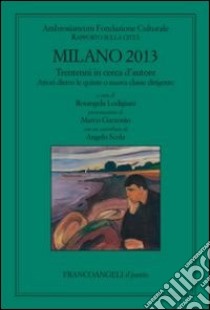 Milano 2013. Trentenni in cerca d'autore. Attori dietro le quinte o nuova classe dirigente. Rapporto sulla città libro di Fondazione Ambrosianeum (cur.); Lodigiani R. (cur.)