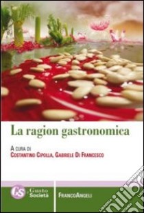 La ragion gastronomica libro di Cipolla C. (cur.); Di Francesco G. (cur.)