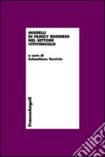 Modelli di family business del settore vitivinicolo libro di Torcivia S. (cur.)